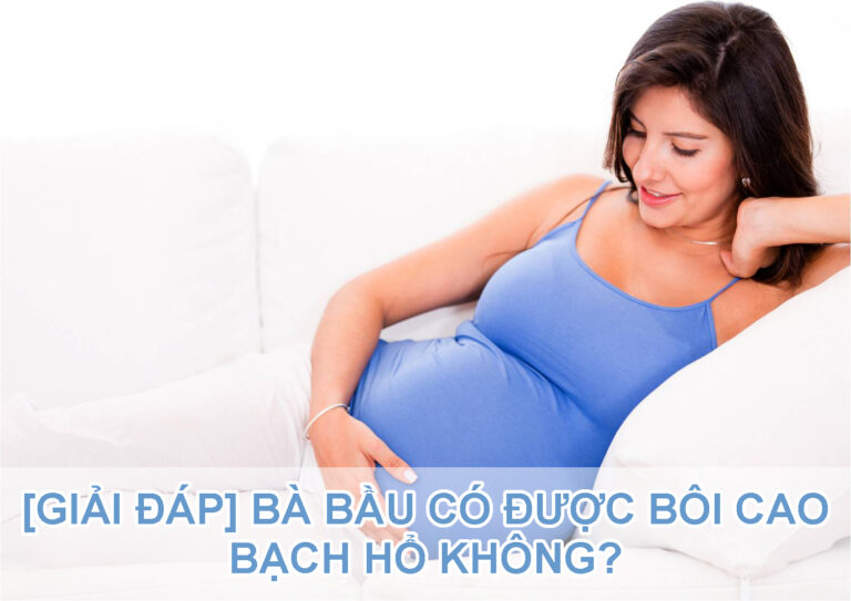 bà bầu có được bôi cao bạch hổ không