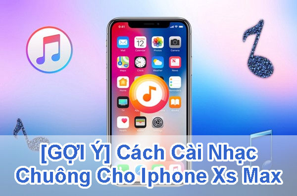 cách cài nhạc chuông cho iphone xs max