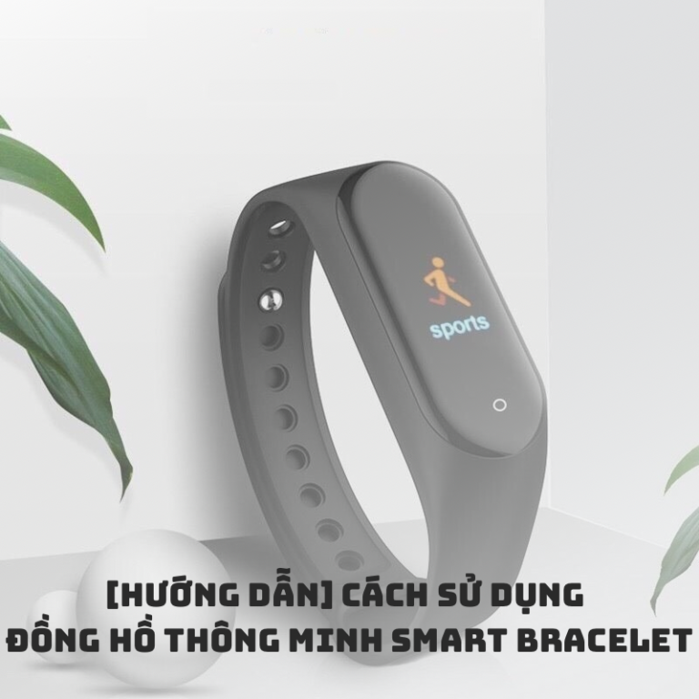 cách sử dụng đồng hồ thông minh smart bracelet