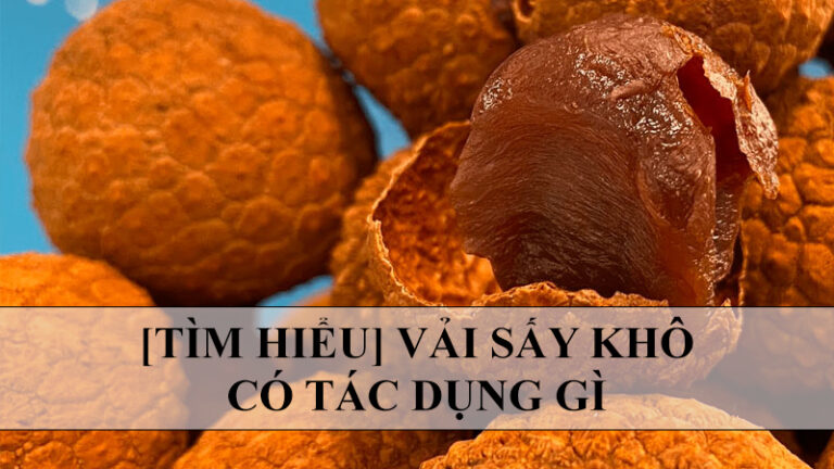 vải sấy khô có tác dụng gì?