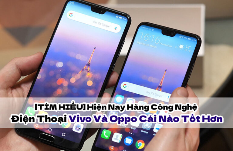 vivo và oppo cái nào tốt hơn