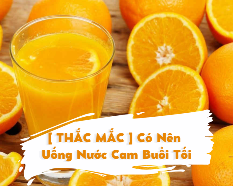 có nên uống nước cam buổi tối