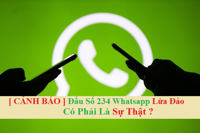 Đầu số 234 Whatsapp lừa đảo có phải là sự thật ?