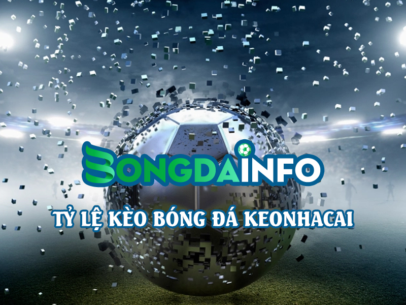 Tỷ lệ kèo bóng đá Keonhacai - Bongdainfo.com